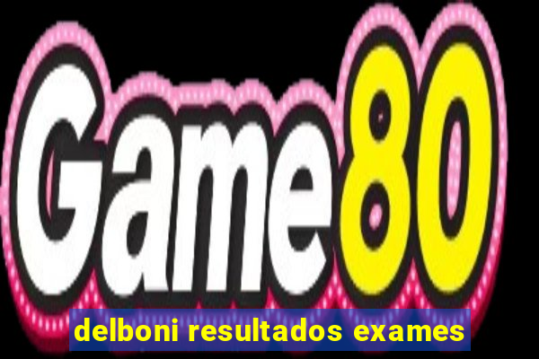 delboni resultados exames